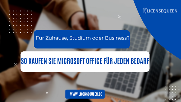 Für Zuhause, Studium oder Business? So kaufen Sie Microsoft Office für jeden Bedarf