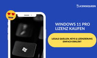 Windows 11 Pro Lizenz kaufen: Legale Quellen, Keys & Lizenzierung einfach erklärt